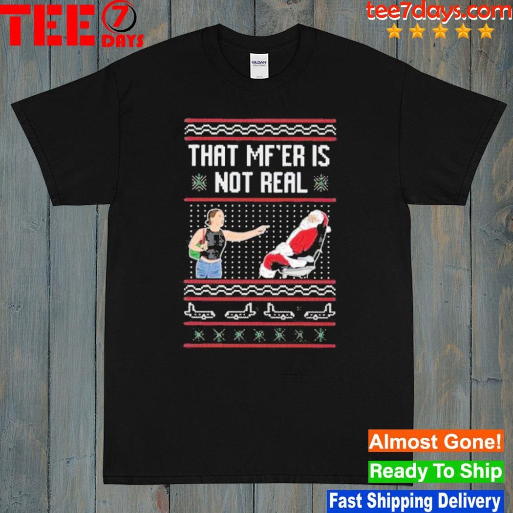 Tiffany Gomas That Mf Is Not Real Christmas Hoodie T-Shirt