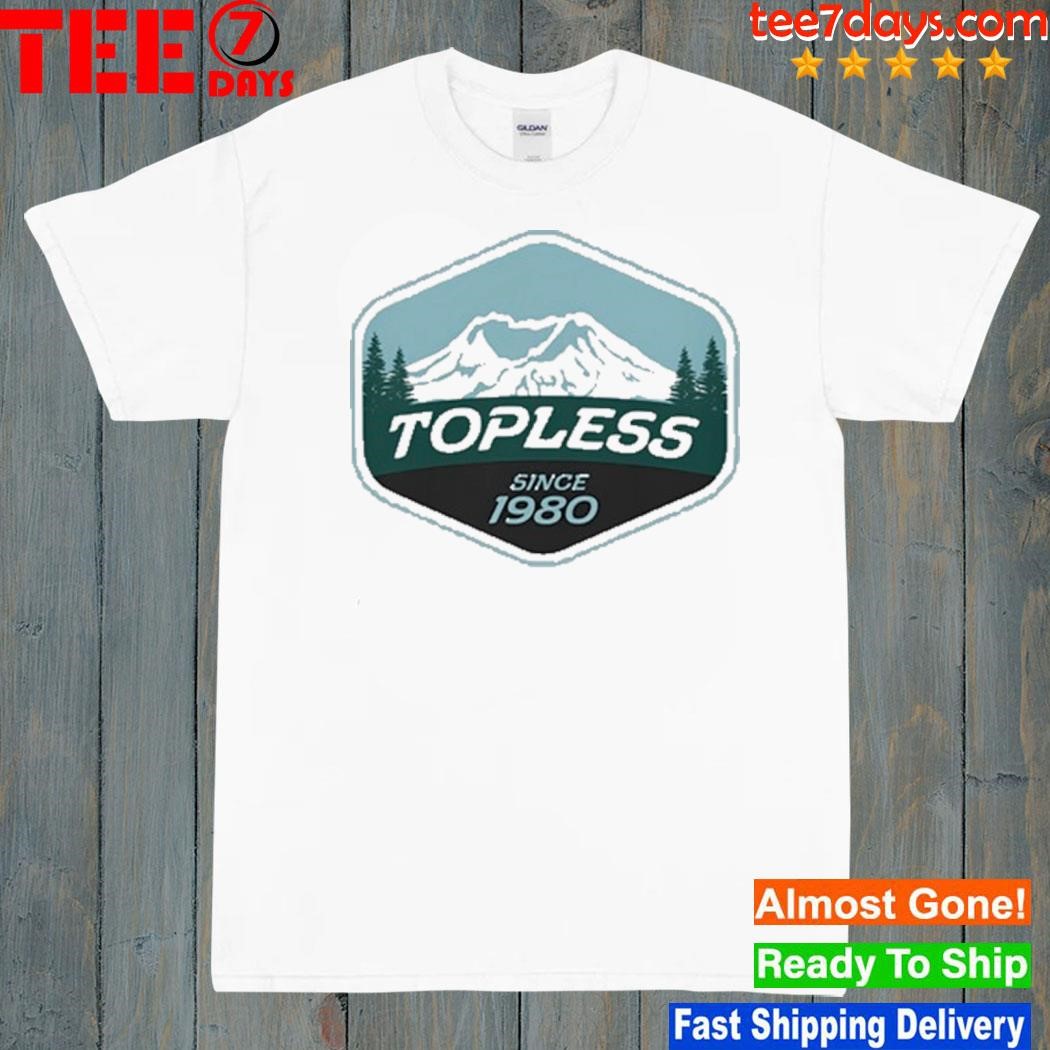 Topless Since 1980 Shirt