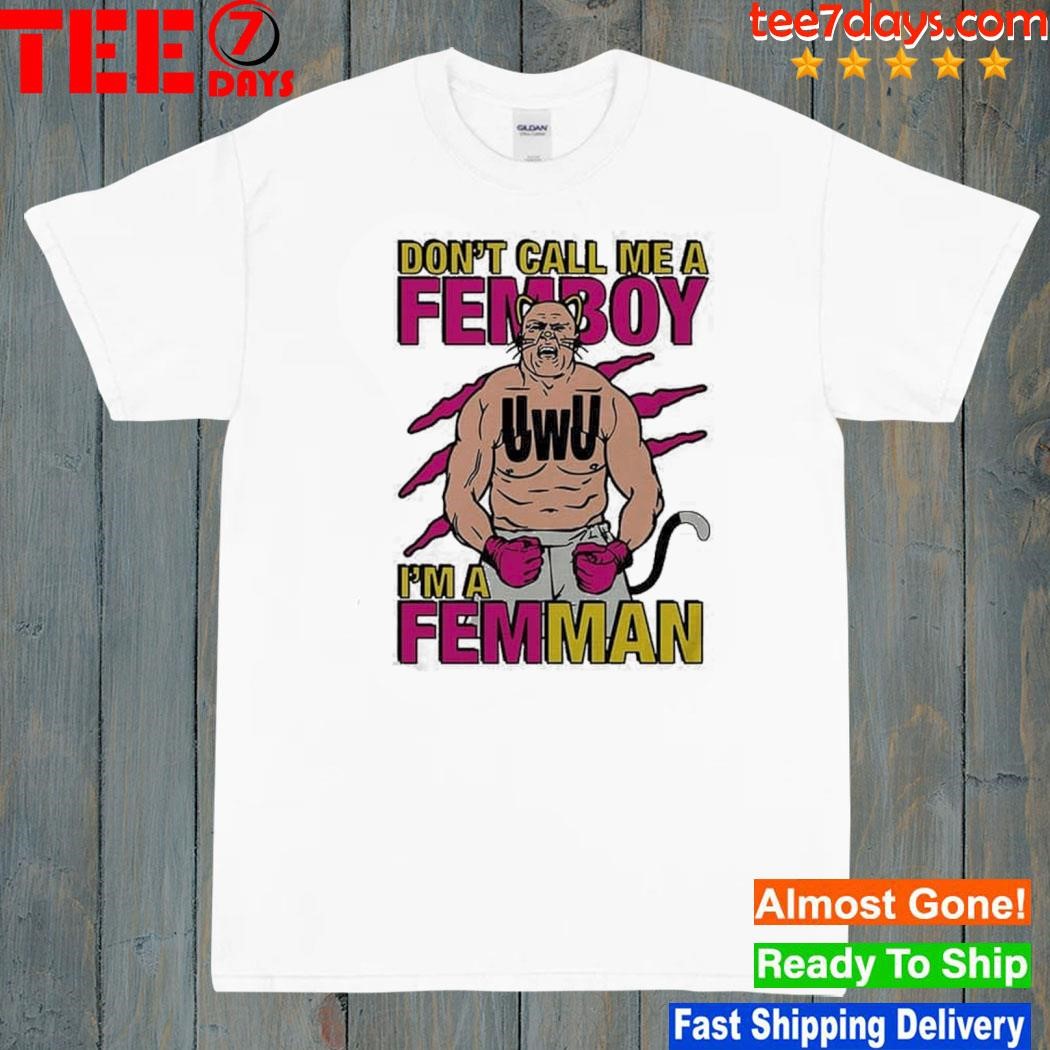 UWU Don’t Call Me Femboy I’m A Femman T-Shirt