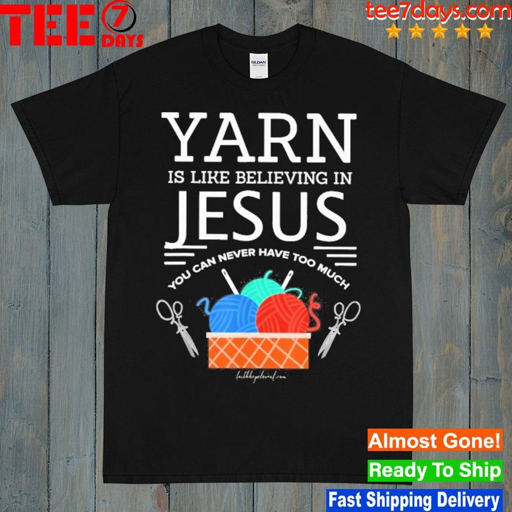 Yarn is like believing in Jesus you can never have too much shirt